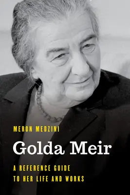 Golda Meir: A Reference Guide to Her Life and Works