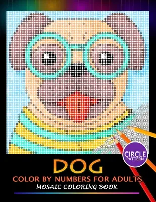 Dog Color by Numbers for Adults: Mozaik színező könyv stresszoldó design Puzzle Quest - Dog Color by Numbers for Adults: Mosaic Coloring Book Stress Relieving Design Puzzle Quest