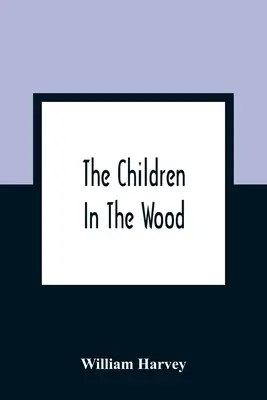 The Children In The Wood; With Engravings By Thompson, Nesbit, S. Williams, Jackson, And Branston And Wright