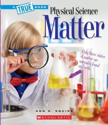 Anyag (egy igaz könyv: Fizikai tudományok) - Matter (a True Book: Physical Science)