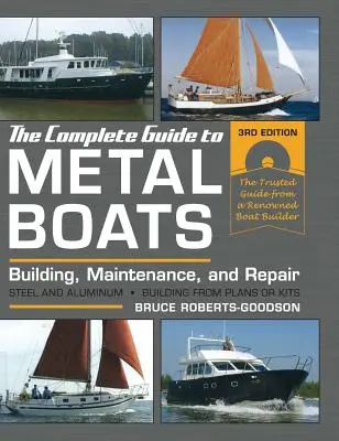 The Complete Guide to Metal Boats, Third Edition: Építés, karbantartás és javítás - The Complete Guide to Metal Boats, Third Edition: Building, Maintenance, and Repair