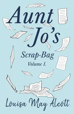 Jo néni szemeteszsákja, I. kötet - Aunt Jo's Scrap-Bag, Volume I