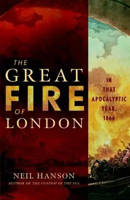 A londoni nagy tűzvész: abban az apokaliptikus évben, 1666-ban - The Great Fire of London: In That Apocalyptic Year, 1666