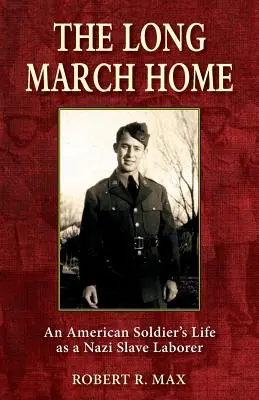 A hosszú menetelés hazafelé: Egy amerikai katona élete náci rabszolgamunkásként - The Long March Home: An American Soldier's Life as a Nazi Slave Laborer