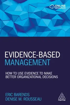 Bizonyítékalapú menedzsment: Hogyan használjuk a bizonyítékokat a jobb szervezeti döntések meghozatalához? - Evidence-Based Management: How to Use Evidence to Make Better Organizational Decisions