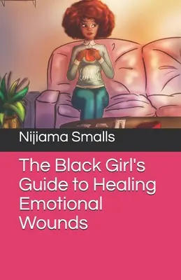 A fekete lány útmutatója az érzelmi sebek gyógyításához - The Black Girl's Guide to Healing Emotional Wounds