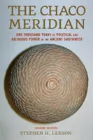 A Chaco Meridián: A politikai és vallási hatalom ezer éve az ókori délnyugaton - The Chaco Meridian: One Thousand Years of Political and Religious Power in the Ancient Southwest