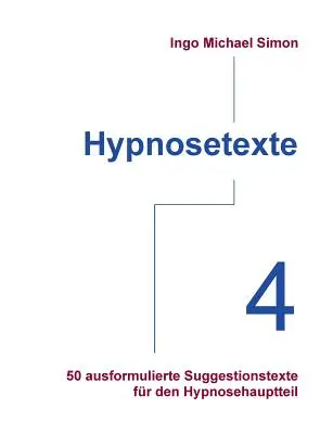 Hypnosetexte. Band 4: 50 ausformulierte Suggestionstexte fr den Hypnosehauptteil