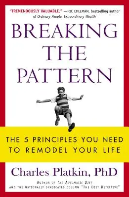 Breaking the Pattern: Az 5 alapelv, amire szükséged van életed átalakításához - Breaking the Pattern: The 5 Principles You Need to Remodel Your Life