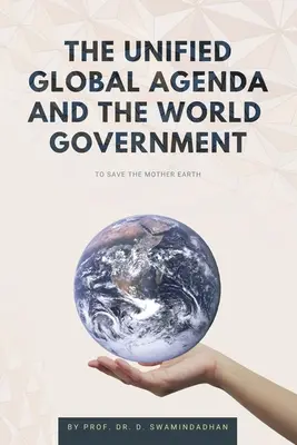 Az egységes globális menetrend és a világkormány: A Föld bolygó megmentése - The Unified Global Agenda and the World Government: To Save the Planet Earth