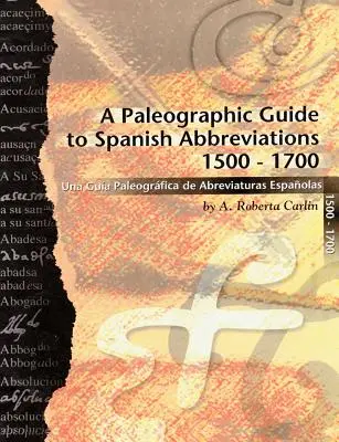 A spanyol rövidítések paleográfiai útmutatója 1500-1700: Una Gu?a Paleogr?fica de Abbreviaturas Espa?olas 1500-1700 - A Paleographic Guide to Spanish Abbreviations 1500-1700: Una Gu?a Paleogr?fica de Abbreviaturas Espa?olas 1500-1700