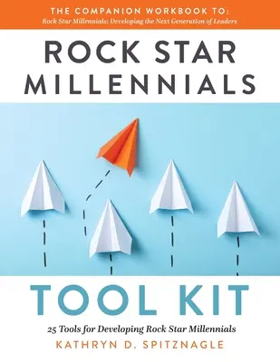 Rock Star Millennials eszköztár: 25 eszköz a Rock Star Millennials fejlesztéséhez - Rock Star Millennials Tool Kit: 25 Tools for Developing Rock Star Millennials