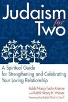 Judaizmus kettesben: Spirituális útmutató a szeretetteljes kapcsolat megerősítéséhez és megünnepléséhez - Judaism for Two: A Spiritual Guide for Strengthening & Celebrating Your Loving Relationship