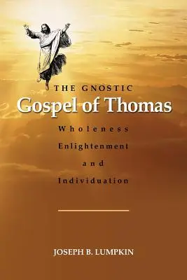 Tamás gnosztikus evangéliuma: A teljesség, a megvilágosodás és az individuáció - The Gnostic Gospel of Thomas: Wholeness, Enlightenment, and Individuation