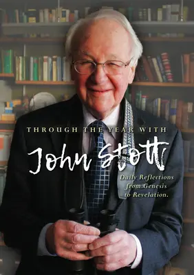 Az év során John Stott-tal: Napi elmélkedések a Teremtéstől a Jelenésekig - Through the Year with John Stott: Daily Reflections from Genesis to Revelation