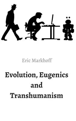 Evolúció, eugenika és transzhumanizmus - Evolution, Eugenics and Transhumanism