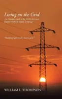 Élet a rácson: Az észak-amerikai elektromos hálózatok alapjai egyszerű nyelven - Living on the Grid: The Fundamentals of the North American Electric Grids in Simple Language