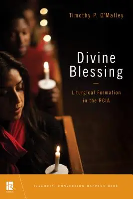 Isteni áldás: Liturgikus képzés az Rcia-ban - Divine Blessing: Liturgical Formation in the Rcia