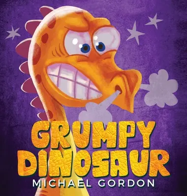 Morcos dinoszaurusz: (Gyerekkönyv egy dinoszauruszról, aki könnyen dühös lesz, Képeskönyvek, Óvodás könyvek) - Grumpy Dinosaur: (Children's book about a Dinosaur Who Gets Angry Easily, Picture Books, Preschool Books)