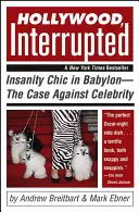 Hollywood, megszakítva: Elmebajos sikk Babilonban - A hírességek elleni ügy - Hollywood, Interrupted: Insanity Chic in Babylon--The Case Against Celebrity