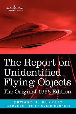 A jelentés az azonosítatlan repülő tárgyakról: Az eredeti 1956-os kiadás - The Report on Unidentified Flying Objects: The Original 1956 Edition