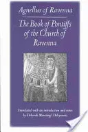 A ravennai egyház papi könyve: Ravennai Agnellus - The Book of Pontiffs of the Church of Ravenna: Agnellus of Ravenna