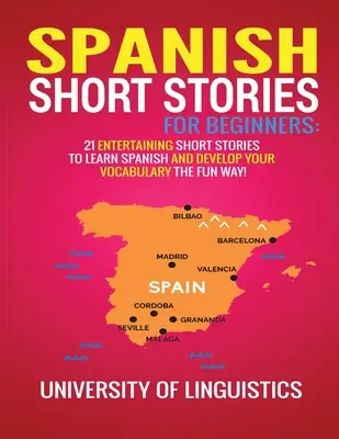 Spanyol novellák kezdőknek: 21 szórakoztató novella a spanyol nyelvtanuláshoz és a szókincs szórakoztató fejlesztéséhez! - Spanish Short Stories for Beginners: 21 Entertaining Short Stories to Learn Spanish and Develop Your Vocabulary the Fun Way!