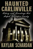 Kísértetjárta Carlinville: Történelem és kísértetek, amelyek Macoupin megyét formálták - Haunted Carlinville: History and Hauntings that Shaped Macoupin County