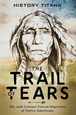 A könnyek ösvénye: Az amerikai őslakosok 19. századi kényszermigrációja - The Trail of Tears: The 19th Century Forced Migration of Native Americans