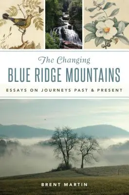 A változó Blue Ridge-hegység: Esszék múltbeli és jelenbeli utazásokról - The Changing Blue Ridge Mountains: Essays on Journeys Past and Present