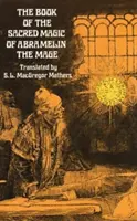 Abramelin, a mágus szent mágiájának könyve - The Book of the Sacred Magic of Abramelin the Mage