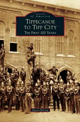 Tippecanoe-tól Tipp City-ig: Az első 100 év - Tippecanoe to Tipp City: The First 100 Years