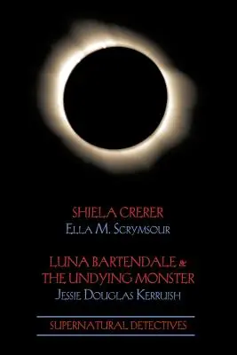 Természetfeletti nyomozók 4: Shiela Crerar / Luna Bartendale és a halhatatlan szörnyeteg - Supernatural Detectives 4: Shiela Crerar / Luna Bartendale & the Undying Monster