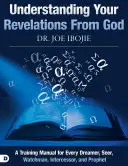 Az Istentől kapott kinyilatkoztatásaid megértése: Kézikönyv minden álmodó, látó, figyelő, közbenjáró és próféta számára - Understanding Your Revelations from God: A Training Manual for Every Dreamer, Seer, Watchman, Intercessor, and Prophet