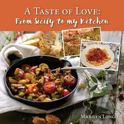 A Taste of Love: Szicíliából a konyhámba - A Taste of Love: From Sicily to My Kitchen