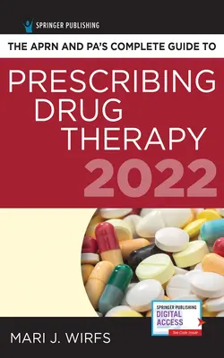 Az Aprn és apa teljes útmutatója a gyógyszeres terápia felírásához 2022 - The Aprn and Pa's Complete Guide to Prescribing Drug Therapy 2022