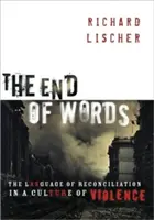 A szavak vége: A megbékélés nyelve az erőszak kultúrájában - The End of Words: The Language of Reconciliation in a Culture of Violence