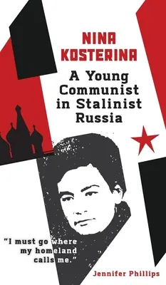 Nina Kosterina: Kosterina Kosterina: Egy fiatal kommunista a sztálini Oroszországban - Nina Kosterina: A Young Communist in Stalinist Russia