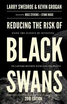 A fekete hattyúk kockázatának csökkentése: A befektetés tudományának felhasználása a kisebb volatilitású hozamok eléréséhez - Reducing the Risk of Black Swans: Using the Science of Investing to Capture Returns with Less Volatility