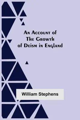 A deizmus fejlődésének bemutatása Angliában - An Account Of The Growth Of Deism In England