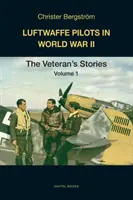 Luftwaffe pilóták a második világháborúban: A veteránok történetei 1. kötet - Luftwaffe Pilots in World War II: The Veterans' Stories Volume 1