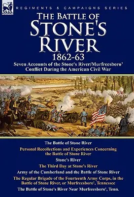 A Stone's River-i csata,1862-3: Hét beszámoló a Stone's River/Murfreesboro konfliktusról az amerikai polgárháború idején - The Battle of Stone's River,1862-3: Seven Accounts of the Stone's River/Murfreesboro Conflict During the American Civil War