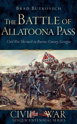 Az Allatoona-hágó melletti csata: Polgárháborús csetepaté Bartow megyében, Georgia államban - The Battle of Allatoona Pass: Civil War Skirmish in Bartow County, Georgia