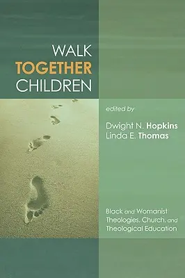 Walk Together Children: Black and Womanist Theologies, Church and Theological Education (Fekete és nőpárti teológiák, egyház és teológiai oktatás) - Walk Together Children: Black and Womanist Theologies, Church and Theological Education