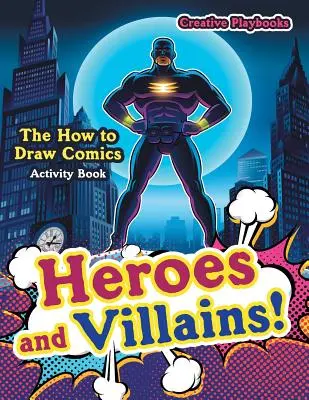 Hősök és gonosztevők! A Hogyan rajzoljunk képregényeket tevékenységkönyv - Heroes and Villains! The How to Draw Comics Activity Book