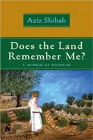 Emlékszik-e rám a föld? Palesztinai emlékirat - Does the Land Remember Me?: A Memoir of Palestine