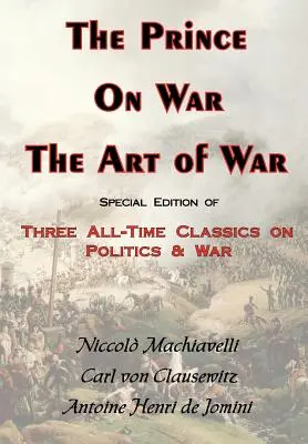 A herceg, a háborúról és a háború művészetéről - Három klasszikus a politikáról és a háborúról - The Prince, on War & the Art of War - Three All-Time Classics on Politics & War