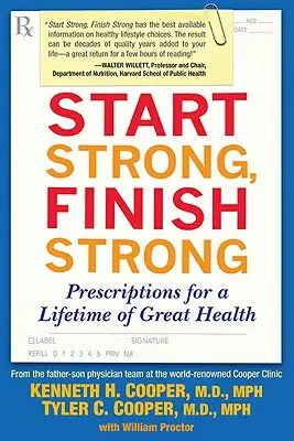 Erősen kezdeni, erősen befejezni: Receptek egy életen át tartó kiváló egészséghez - Start Strong, Finish Strong: Prescriptions for a Lifetime of Great Health