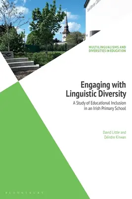 Engaging with Linguistic Diversity: A Study of Educational Inclusion in an Irish Primary School (Tanulmány az oktatási integrációról egy ír általános iskolában) - Engaging with Linguistic Diversity: A Study of Educational Inclusion in an Irish Primary School