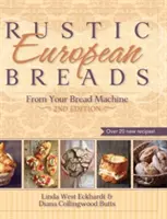 Rusztikus európai kenyerek a kenyérsütőgépről - Rustic European Breads from Your Bread Machine